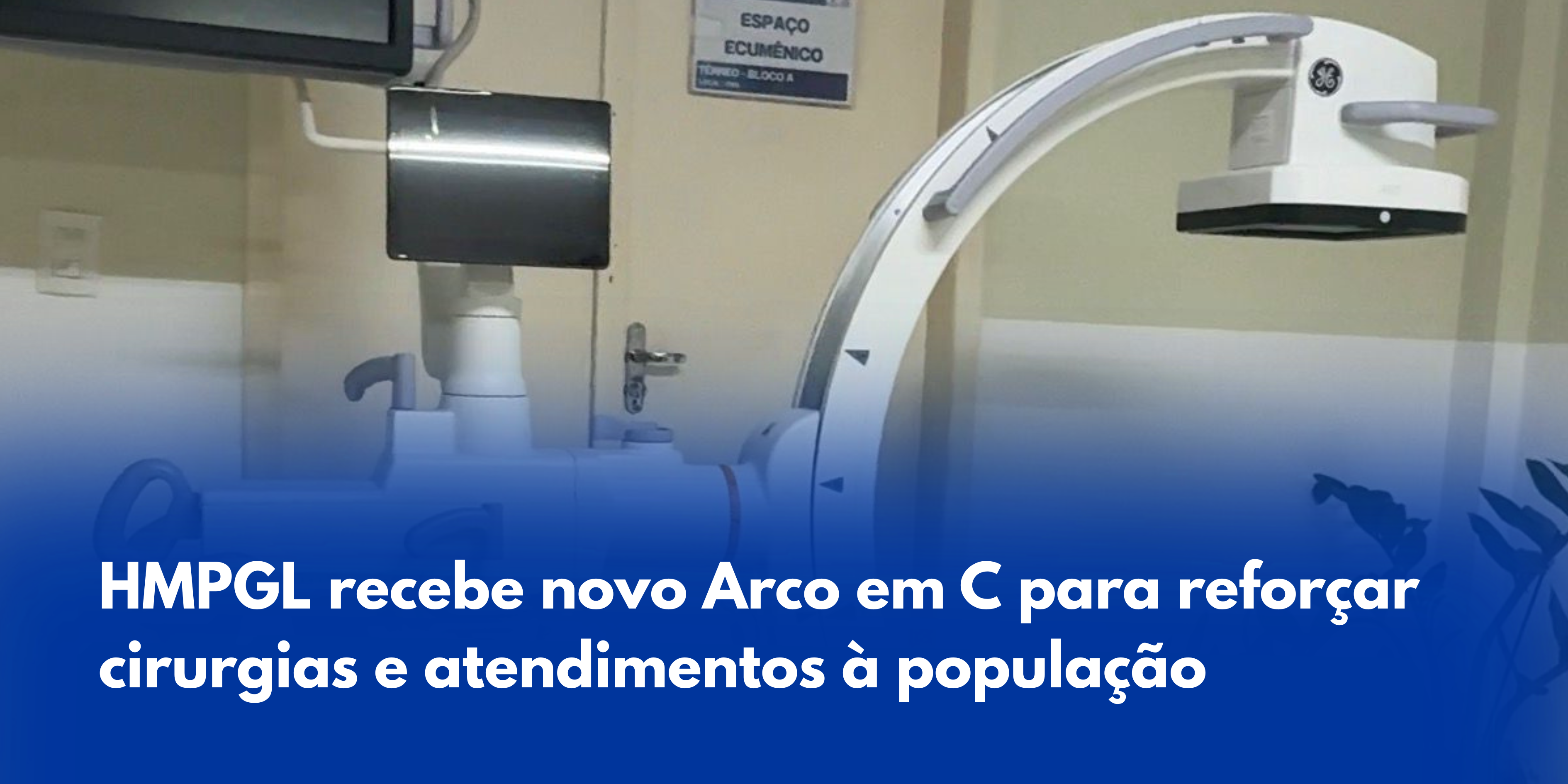 HMPGL recebe novo Arco em C para reforçar cirurgias e atendimentos à população